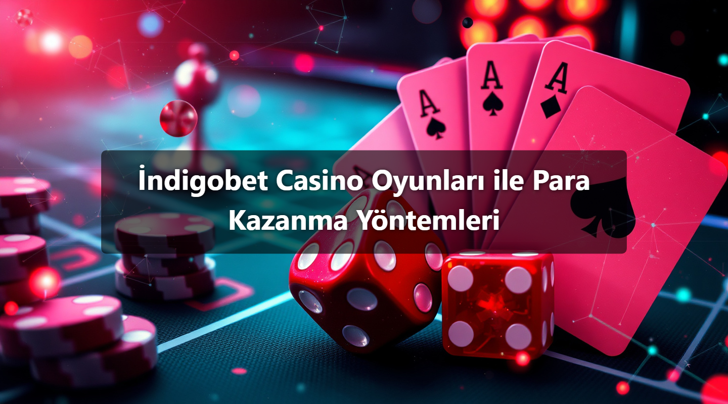 İndigobet Casino Oyunları ile Para Kazanma Yöntemleri
