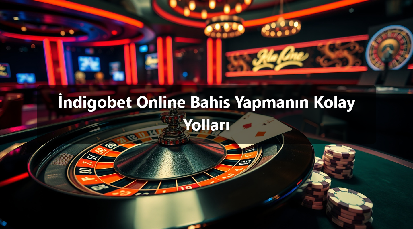İndigobet Online Bahis Yapmanın Kolay Yolları
