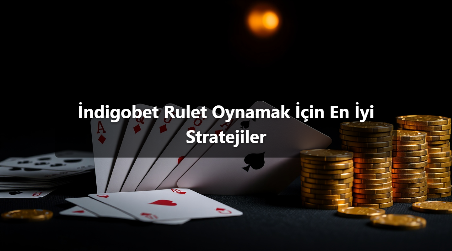 İndigobet Rulet Oynamak İçin En İyi Stratejiler