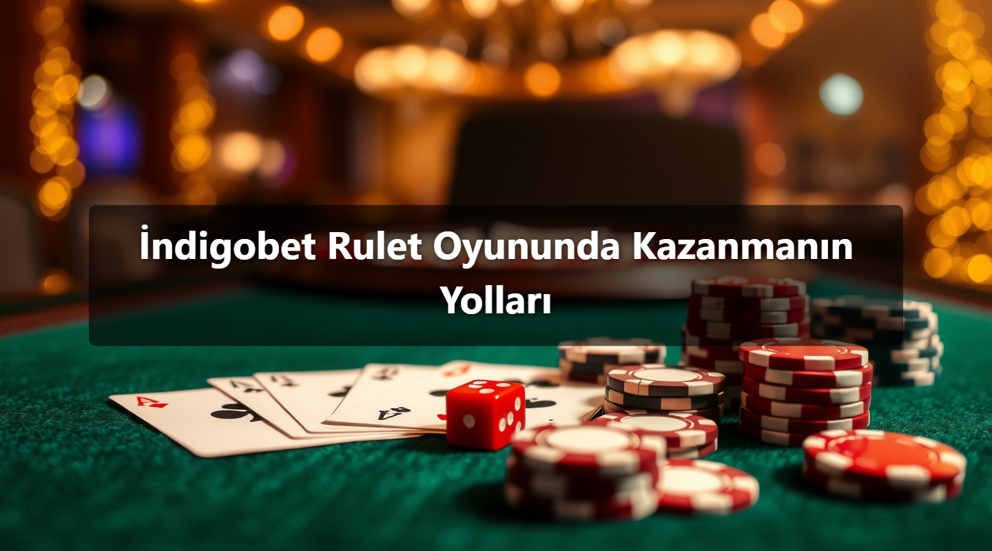 İndigobet Rulet Oyununda Kazanmanın Yolları