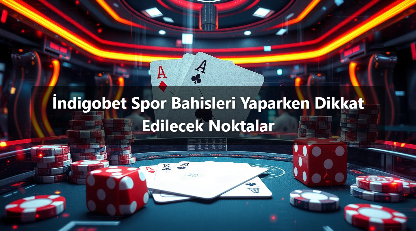 İndigobet Spor Bahisleri Yaparken Dikkat Edilecek Noktalar
